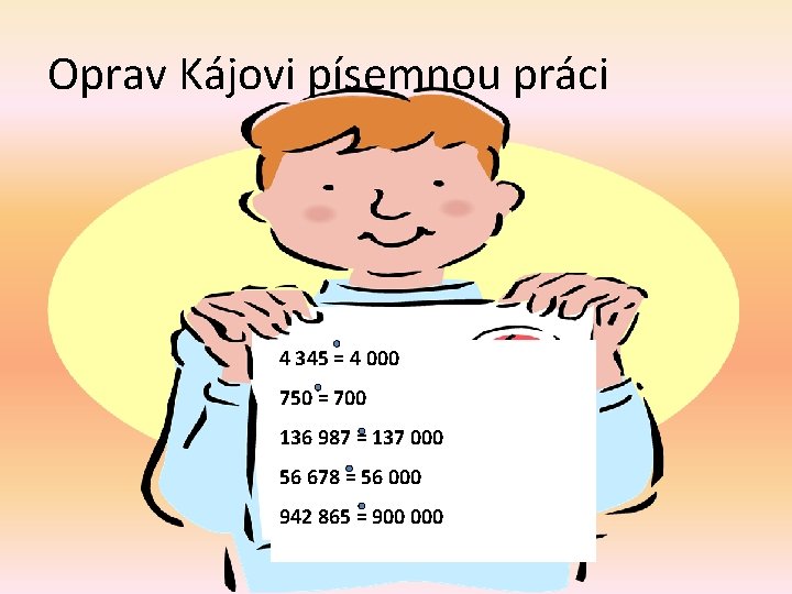 Oprav Kájovi písemnou práci 4 345 = 4 000 750 = 700 136 987