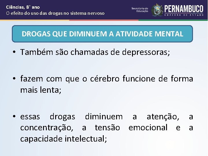 Ciências, 8° ano O efeito do uso das drogas no sistema nervoso DROGAS QUE