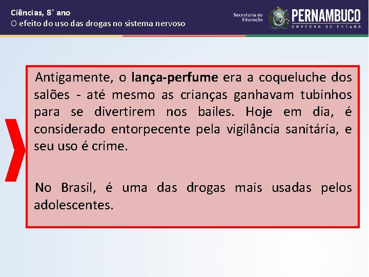 Ciências, 8° ano O efeito do uso das drogas no sistema nervoso Antigamente, o