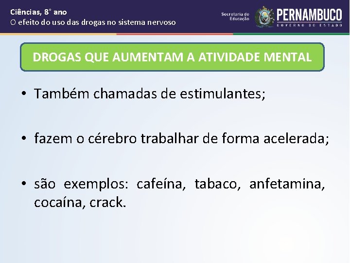 Ciências, 8° ano O efeito do uso das drogas no sistema nervoso DROGAS QUE