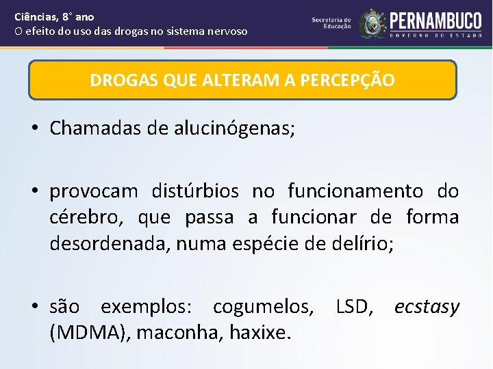 Ciências, 8° ano O efeito do uso das drogas no sistema nervoso DROGAS QUE