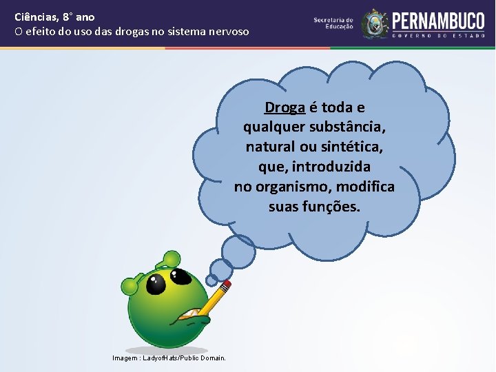 Ciências, 8° ano O efeito do uso das drogas no sistema nervoso Droga é