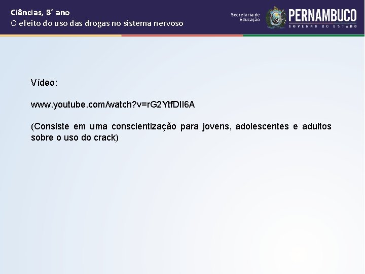 Ciências, 8° ano O efeito do uso das drogas no sistema nervoso Vídeo: www.