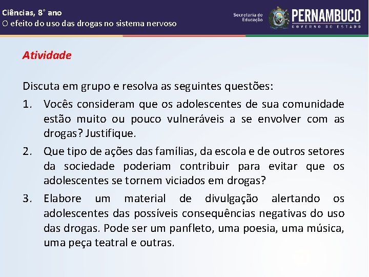 Ciências, 8° ano O efeito do uso das drogas no sistema nervoso Atividade Discuta