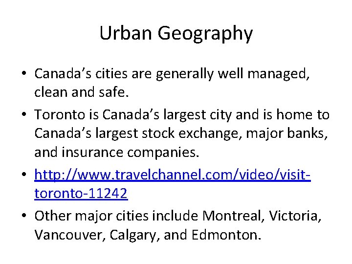 Urban Geography • Canada’s cities are generally well managed, clean and safe. • Toronto