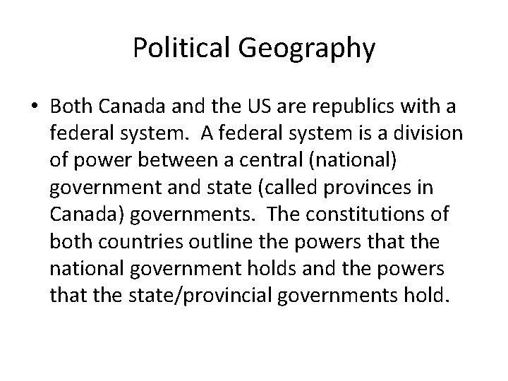 Political Geography • Both Canada and the US are republics with a federal system.