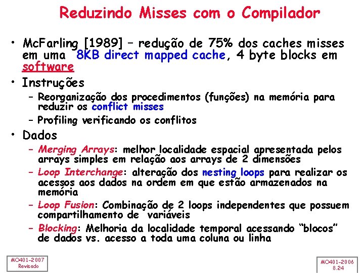 Reduzindo Misses com o Compilador • Mc. Farling [1989] – redução de 75% dos