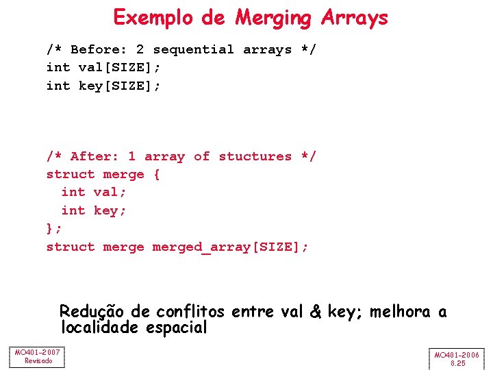 Exemplo de Merging Arrays /* Before: 2 sequential arrays */ int val[SIZE]; int key[SIZE];