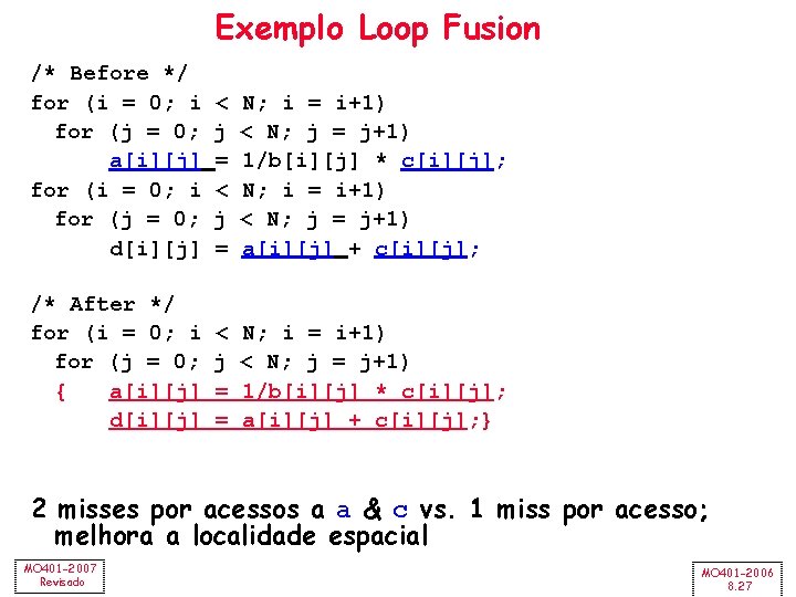 Exemplo Loop Fusion /* Before */ for (i = 0; i for (j =
