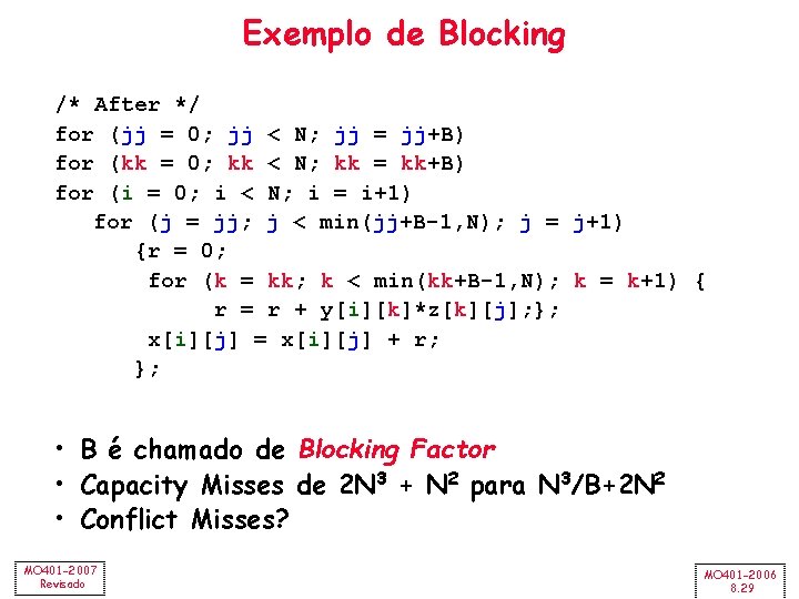 Exemplo de Blocking /* After */ for (jj = 0; jj < N; jj