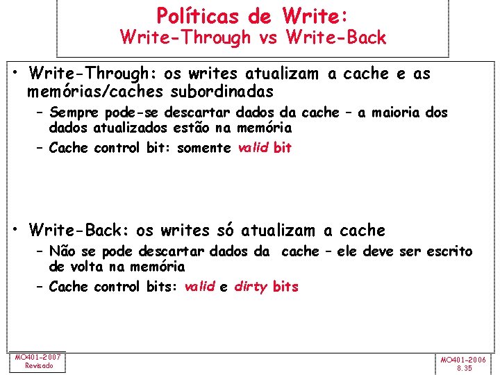 Políticas de Write: Write-Through vs Write-Back • Write-Through: os writes atualizam a cache e