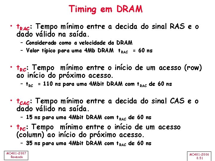 Timing em DRAM • t. RAC: Tempo mínimo entre a decida do sinal RAS