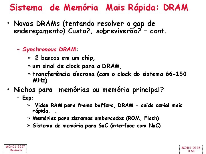 Sistema de Memória Mais Rápida: DRAM • Novas DRAMs (tentando resolver o gap de