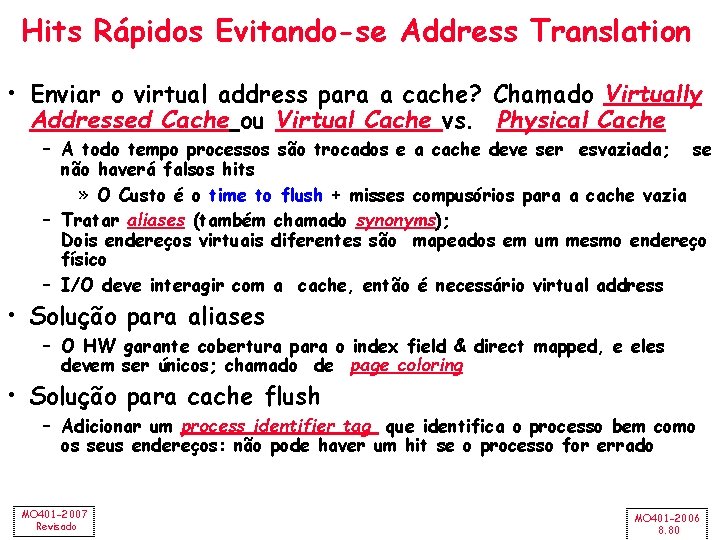 Hits Rápidos Evitando-se Address Translation • Enviar o virtual address para a cache? Chamado