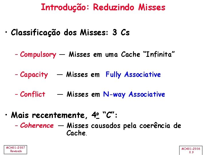 Introdução: Reduzindo Misses • Classificação dos Misses: 3 Cs – Compulsory — Misses em