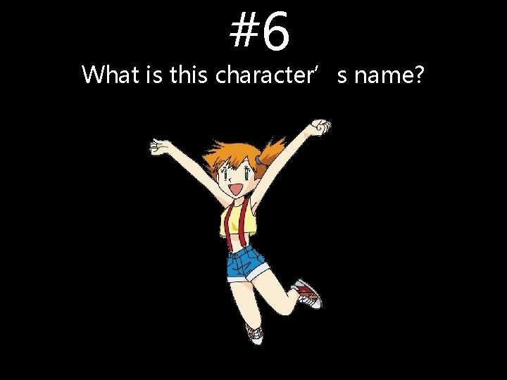 #6 What is this character’s name? #6 What is this character’s name?