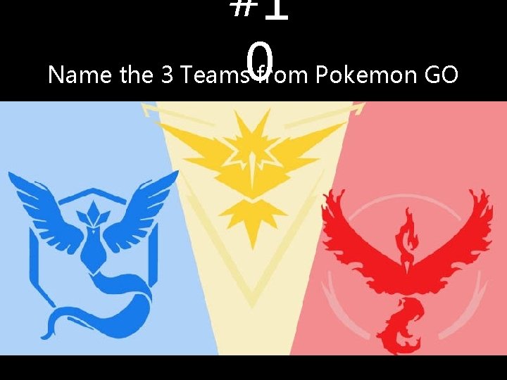 #1 Name the 3 Teams 0 from Pokemon GO #1 Name the 3 Teams 0 from Pokemon GO