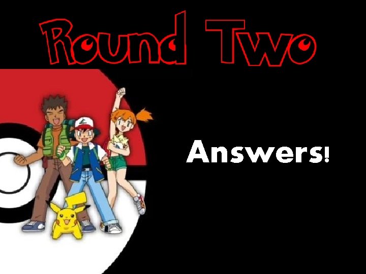 Answers! Answers!