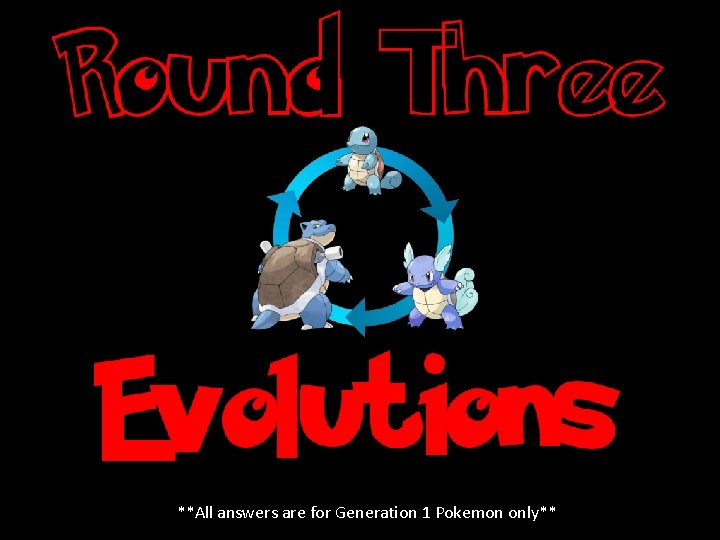 **All answers are for Generation 1 Pokemon only** **All answers are for Generation 1 Pokemon only**