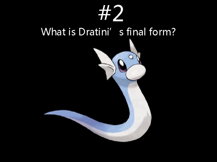 #2 What is Dratini’s final form? #2 What is Dratini’s final form?