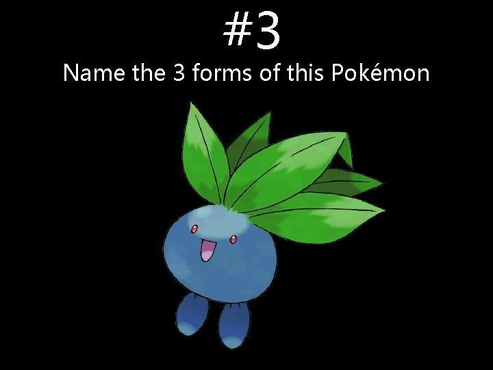 #3 Name the 3 forms of this Pokémon #3 Name the 3 forms of this Pokémon