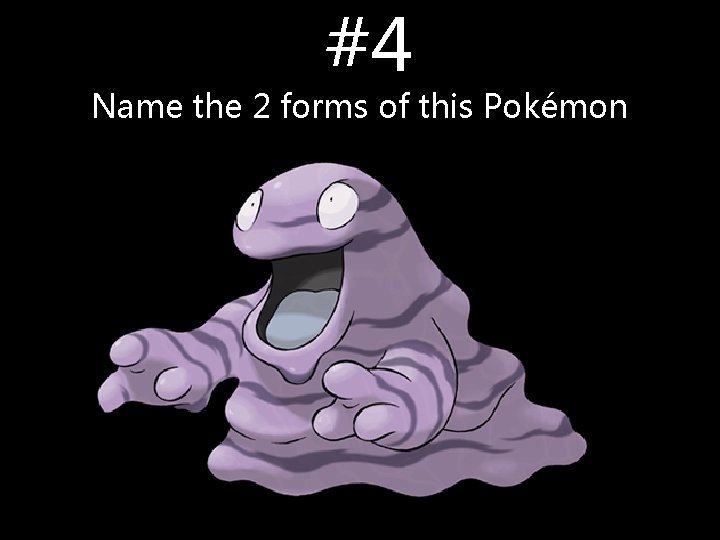 #4 Name the 2 forms of this Pokémon #4 Name the 2 forms of this Pokémon