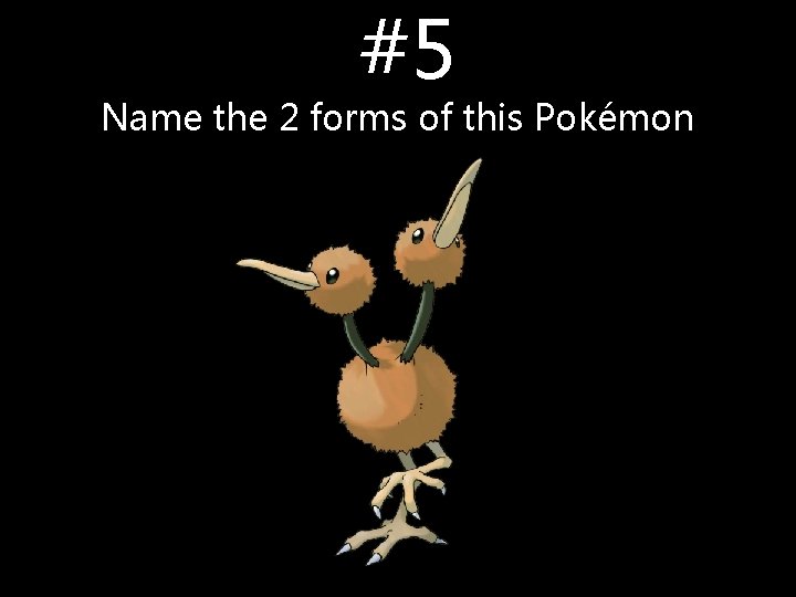 #5 Name the 2 forms of this Pokémon #5 Name the 2 forms of this Pokémon