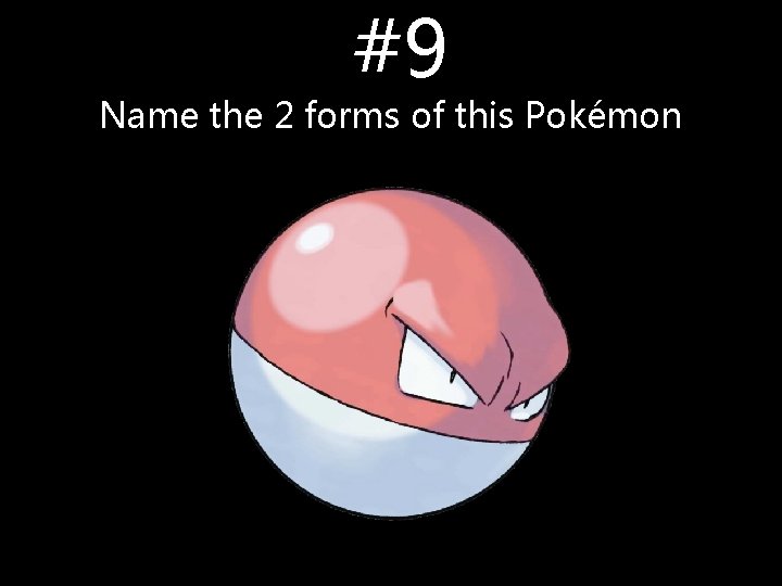 #9 Name the 2 forms of this Pokémon #9 Name the 2 forms of this Pokémon