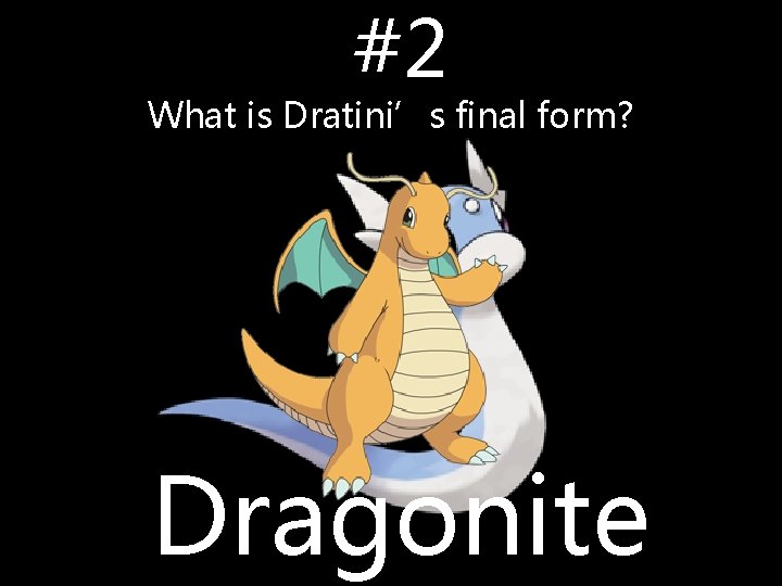 #2 What is Dratini’s final form? Dragonite #2 What is Dratini’s final form? Dragonite