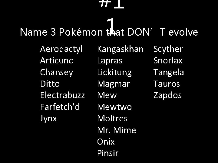 #1 Name 3 Pokémon 1 that DON’T evolve Aerodactyl Articuno Chansey Ditto Electrabuzz Farfetch'd #1 Name 3 Pokémon 1 that DON’T evolve Aerodactyl Articuno Chansey Ditto Electrabuzz Farfetch'd