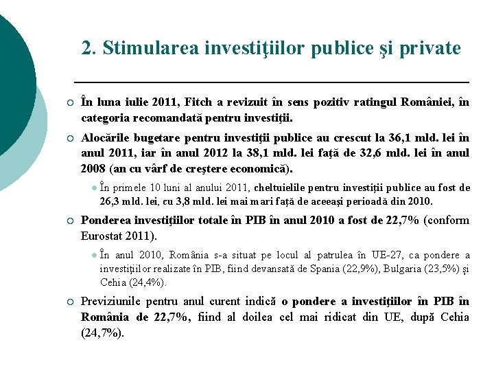 2. Stimularea investiţiilor publice şi private ¡ În luna iulie 2011, Fitch a revizuit