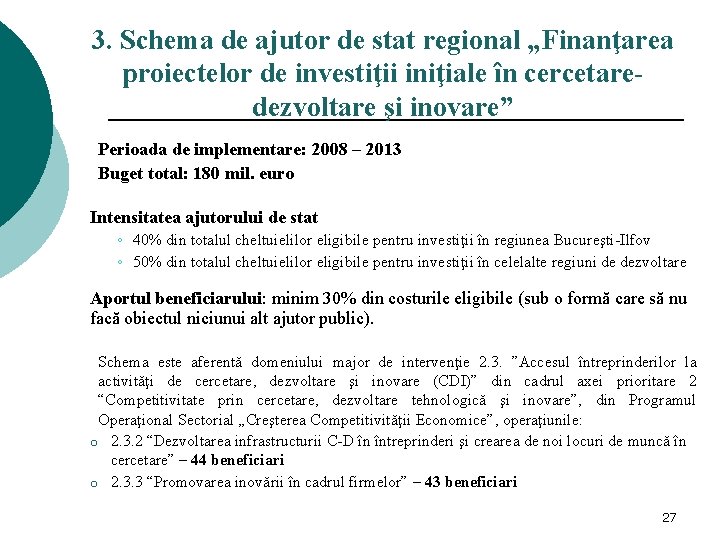 3. Schema de ajutor de stat regional „Finanţarea proiectelor de investiţii iniţiale în cercetaredezvoltare