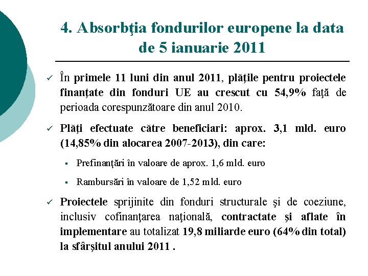4. Absorbţia fondurilor europene la data de 5 ianuarie 2011 ü În primele 11