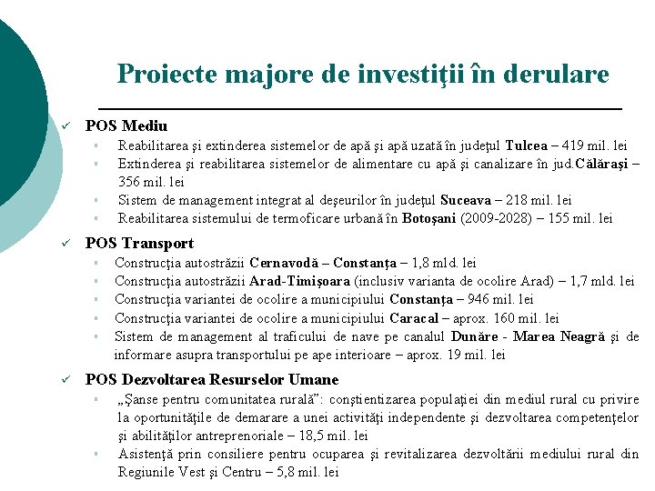Proiecte majore de investiţii în derulare ü POS Mediu § § ü POS Transport