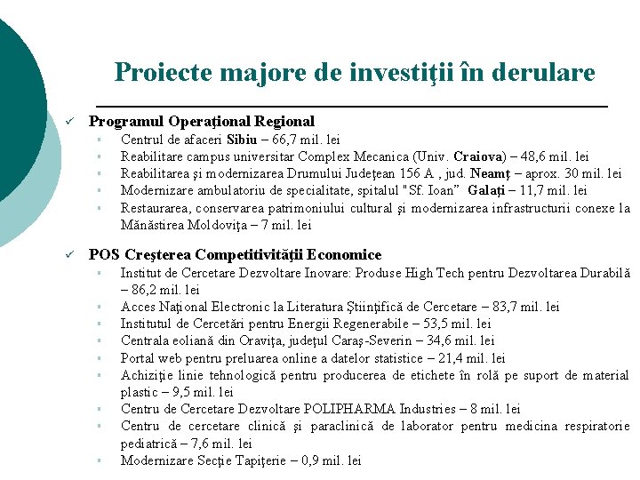 Proiecte majore de investiţii în derulare ü Programul Operaţional Regional § § § ü