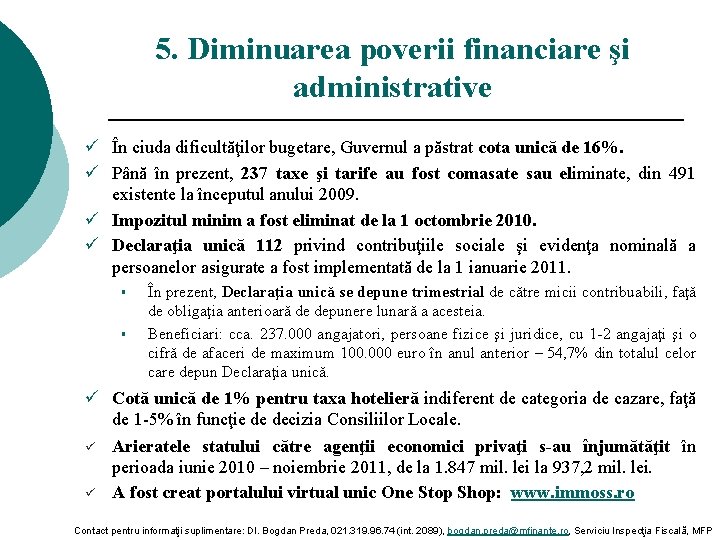 5. Diminuarea poverii financiare şi administrative ü În ciuda dificultăţilor bugetare, Guvernul a păstrat