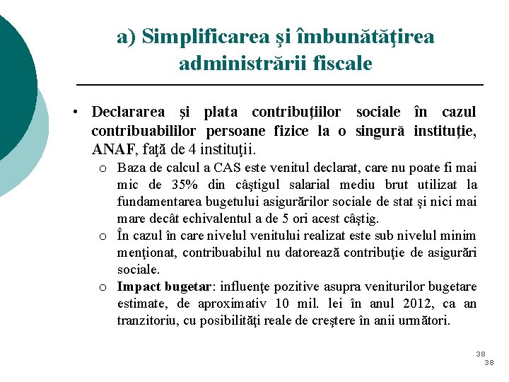 a) Simplificarea şi îmbunătăţirea administrării fiscale • Declararea şi plata contribuţiilor sociale în cazul