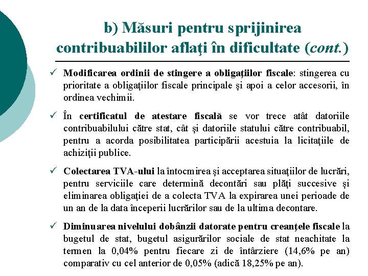 b) Măsuri pentru sprijinirea contribuabililor aflaţi în dificultate (cont. ) ü Modificarea ordinii de