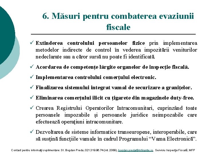 6. Măsuri pentru combaterea evaziunii fiscale ü Extinderea controlului persoanelor fizice prin implementarea metodelor