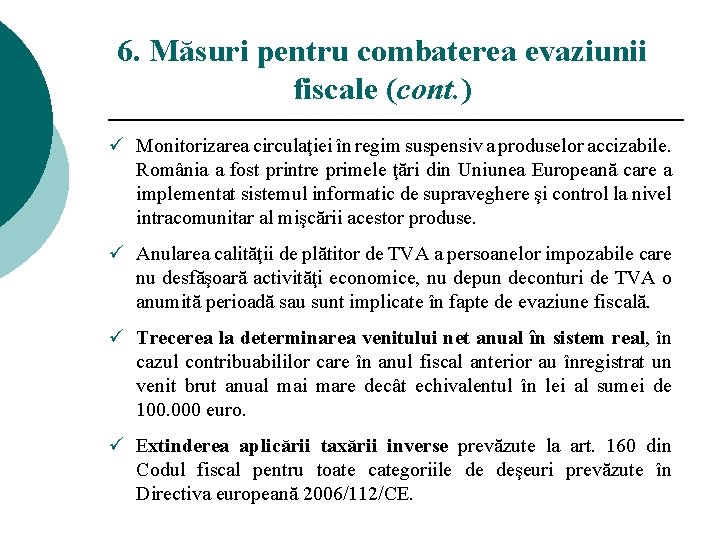 6. Măsuri pentru combaterea evaziunii fiscale (cont. ) ü Monitorizarea circulaţiei în regim suspensiv