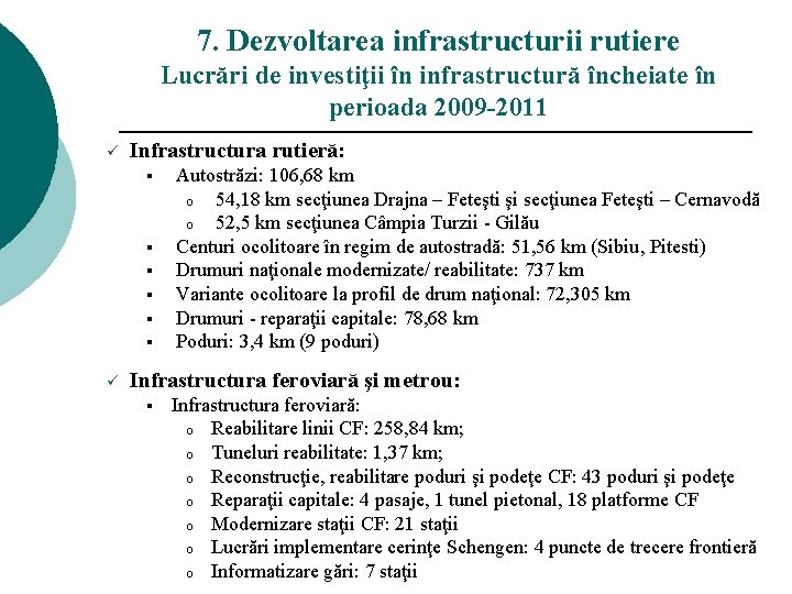 7. Dezvoltarea infrastructurii rutiere Lucrări de investiţii în infrastructură încheiate în perioada 2009 -2011