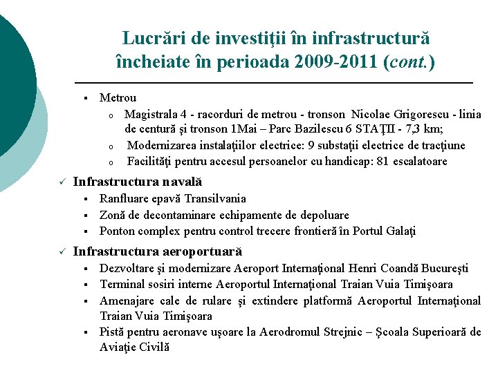 Lucrări de investiţii în infrastructură încheiate în perioada 2009 -2011 (cont. ) § ü