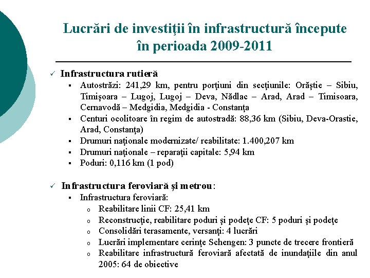 Lucrări de investiţii în infrastructură începute în perioada 2009 -2011 ü Infrastructura rutieră §