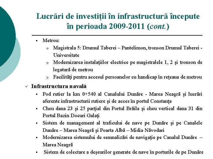 Lucrări de investiţii în infrastructură începute în perioada 2009 -2011 (cont. ) § ü