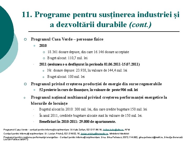 11. Programe pentru susţinerea industriei şi a dezvoltării durabile (cont. ) ¡ Programul Casa