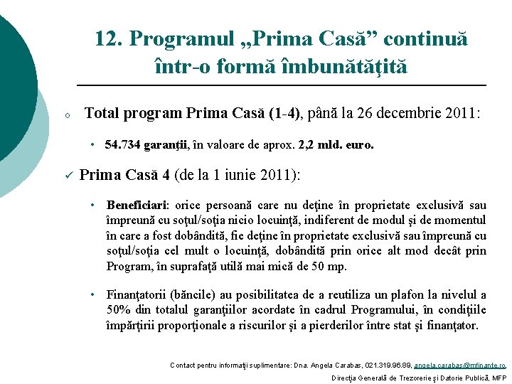 12. Programul „Prima Casă” continuă într-o formă îmbunătăţită o Total program Prima Casă (1
