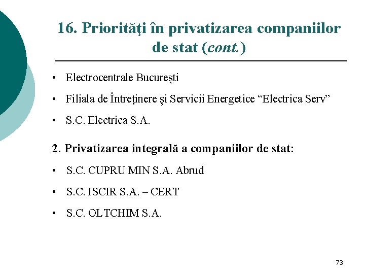 16. Priorităţi în privatizarea companiilor de stat (cont. ) • Electrocentrale București • Filiala