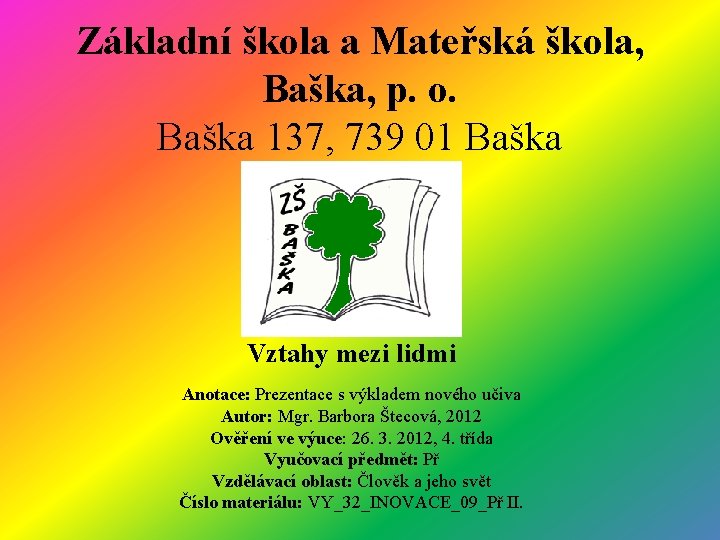 Základní škola a Mateřská škola, Baška, p. o. Baška 137, 739 01 Baška Vztahy