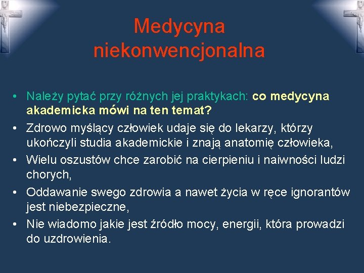 Medycyna niekonwencjonalna • Należy pytać przy różnych jej praktykach: co medycyna akademicka mówi na