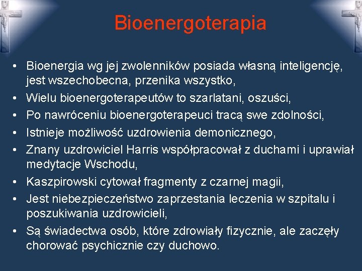 Bioenergoterapia • Bioenergia wg jej zwolenników posiada własną inteligencję, jest wszechobecna, przenika wszystko, •
